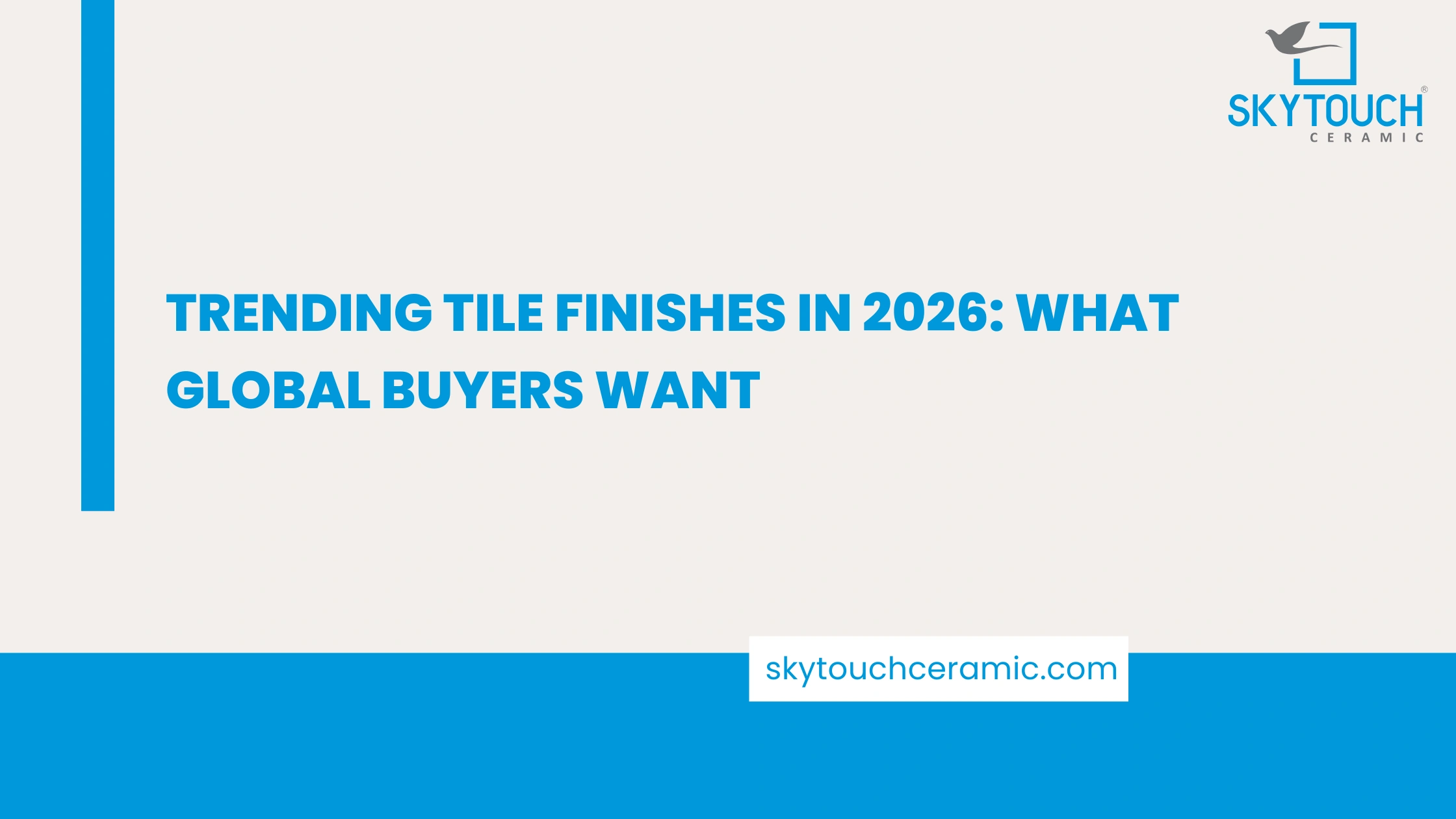 Trending Tile Finishes in 2026: What Global Buyers Want